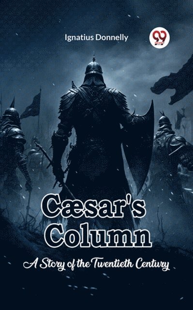 Ignatius Donnelly - Caesar's Column A Story of the Twentieth Century, E-bok