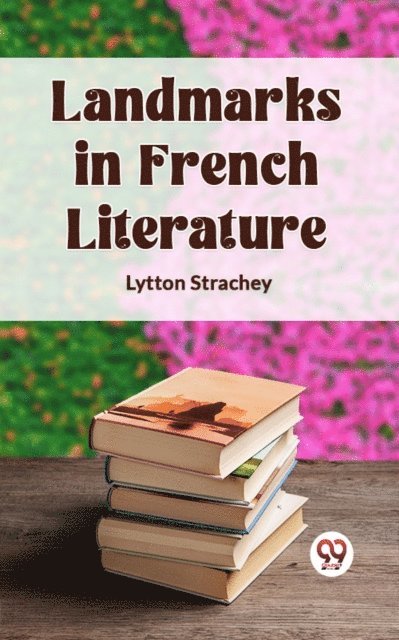 LYTTON STRACHEY - Landmarks In French Literature, E-bok