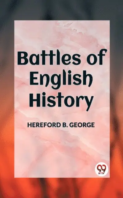 HEREFORD B. GEORGE - BATTLES OF ENGLISH HISTORY, E-bok. Tillgänglighet: Lägg i varukorg