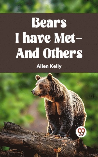 ALLEN KELLY - BEARS I HAVE MET-AND OTHERS, E-bok. Tillgänglighet: Lägg i varukorg