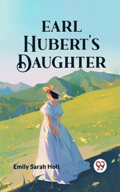 Emily Sarah Holt - Earl Hubert's Daughter, E-bok