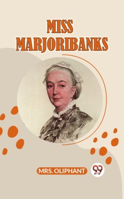 Mrs. Oliphant - Miss Marjoribanks, E-bok