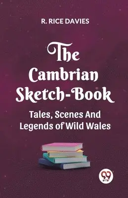R Rice Davies - Cambrian Sketch-Book Tales, Scenes, and Legends of Wild Wales, Häftad. Tillgänglighet: Lägg i varukorg
