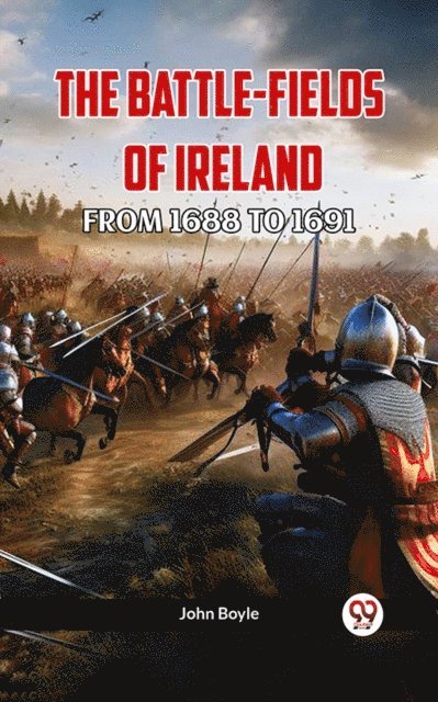 John Boyle - BATTLE-FIELDS OF IRELAND FROM 1688 TO 1691, E-bok