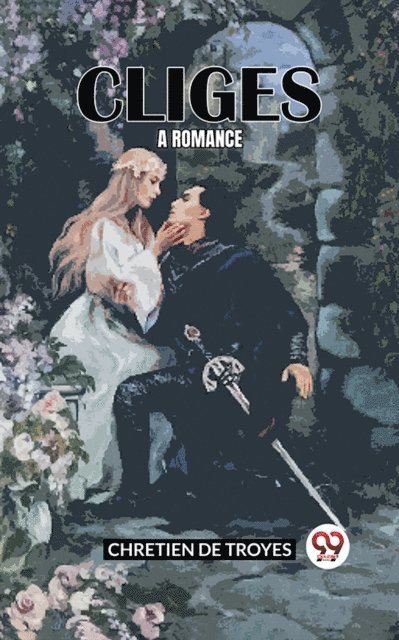 Chretien de Troyes - Cliges A Romance, E-bok