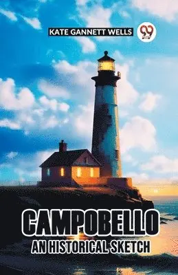 Kate Gannett Wells - Campobello An Historical Sketch, Häftad. Tillgänglighet: Lägg i varukorg