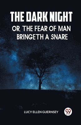 Dark Night Or, the Fear of Man Bringeth a Snare