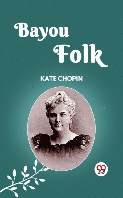 KATE CHOPIN - BAYOU FOLK, E-bok