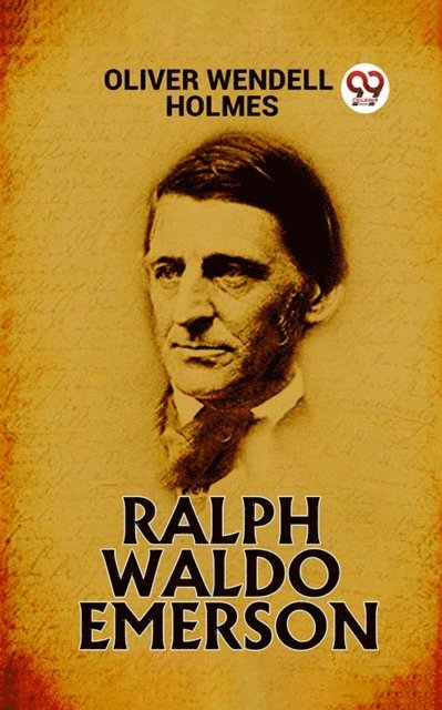 OLIVER WENDELL HOLMES - Ralph Waldo Emerson, E-bok