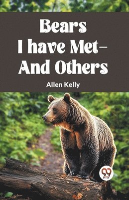 Allen Kelly - Bears I Have Met-And Others, Häftad. Tillgänglighet: Lägg i varukorg