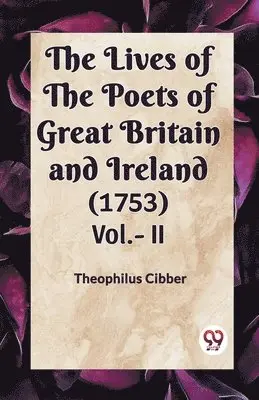 Theophilus Cibber - Lives of the Poets of Great Britain and Ireland (1753) VOL. II (Edition2023), Häftad. Tillgänglighet: Lägg i varukorg