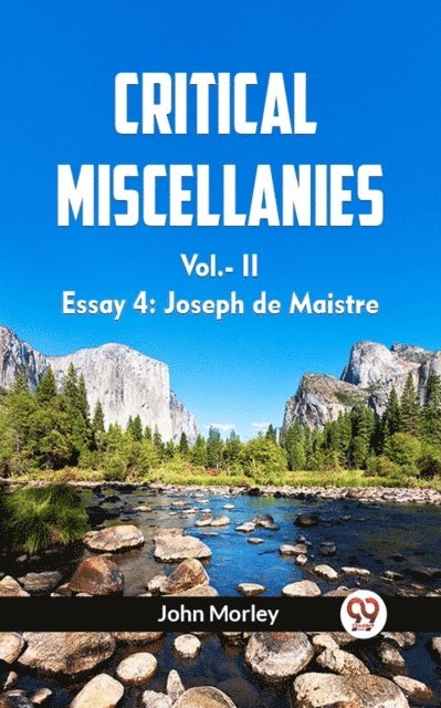 JOHN MORLEY - Critical Miscellanies Vol.-II Essay 4: Joseph De Maistre, E-bok