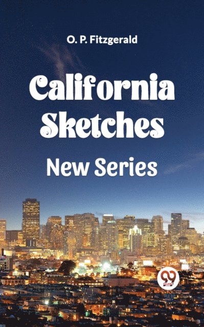 O. P. Fitzgerald - CALIFORNIA SKETCHES NEW SERIES, E-bok