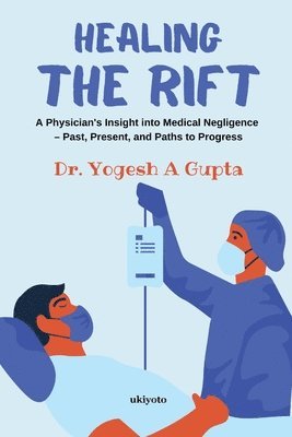 Yogesh Gupta - Healing the Rift a Physician's Insight into Medical Negligence, Häftad. Tillgänglighet: Lägg i varukorg