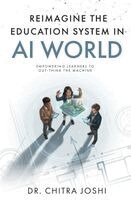 Chitra Joshi - Reimagine the Education System in AI World, Häftad. Tillgänglighet: Lägg i varukorg