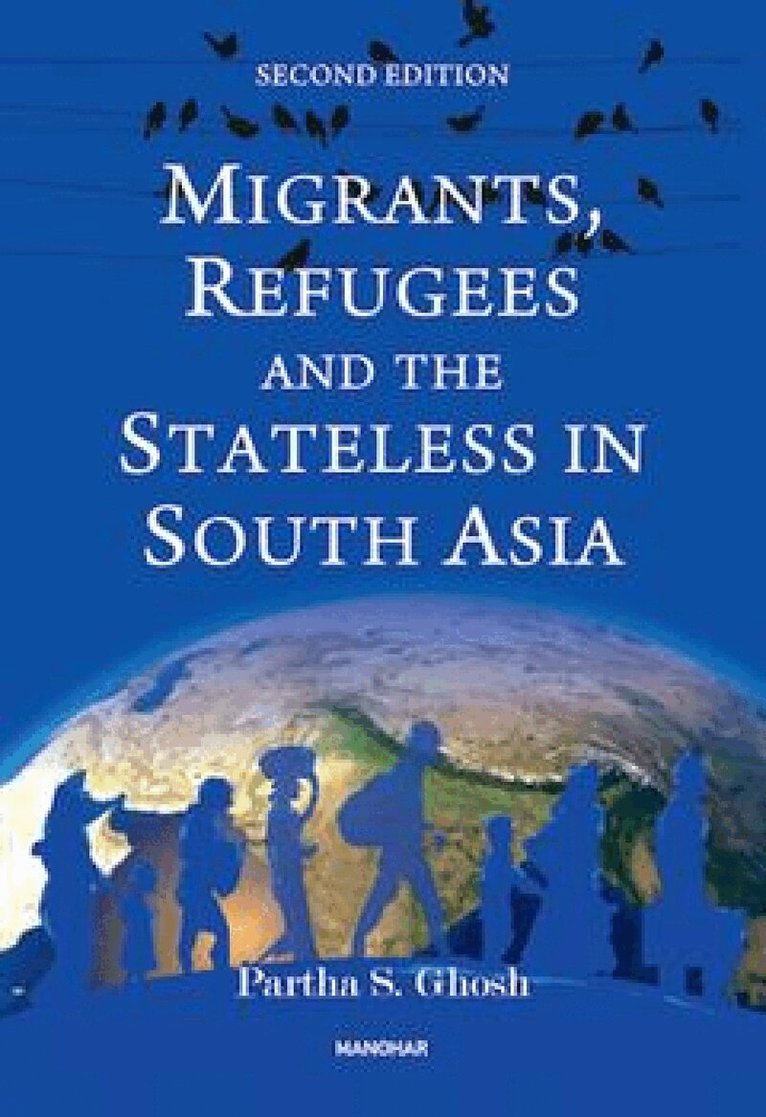Partha S. Ghosh - Migrants, Refugees and the Stateless in South Asia, Inbunden