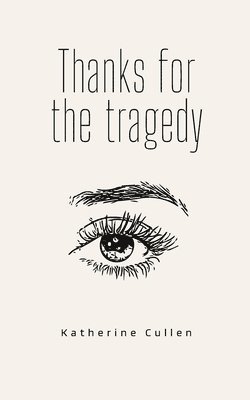 Katherine Cullen - Thanks for the tragedy. Tillgänglighet: Lägg i varukorg