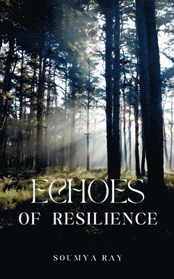 Soumya Ray - ECHOES OF RESILIENCE. Tillgänglighet: Lägg i varukorg