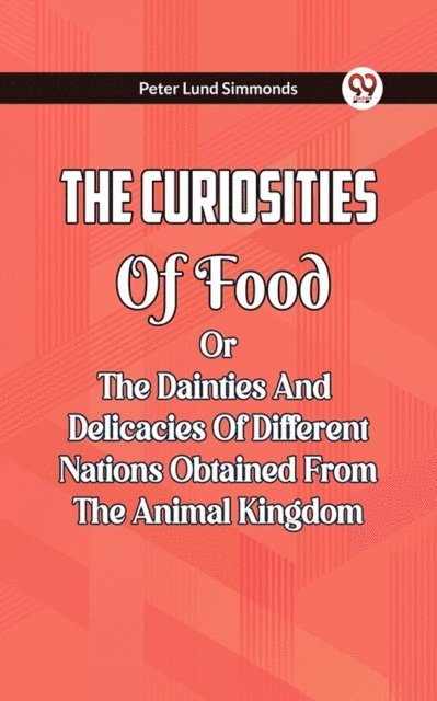Curiosities Of Food Or The Dainties And Delicacies Of Different Nations Obtained From The Animal Kingdom