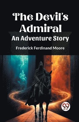 Frederick Ferdinand Moore - Devil's Admiral An Adventure Story, Häftad