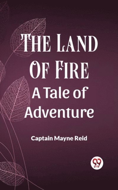Captain Mayne Reid - Land Of Fire A Tale Of Adventure, E-bok