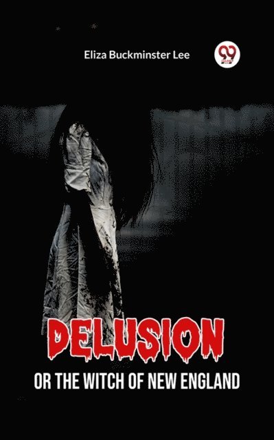 Eliza Buckminster Lee - Delusion Or The Witch Of New England, E-bok