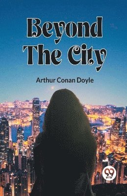 Arthur Conan Doyle - Beyond The City, Häftad