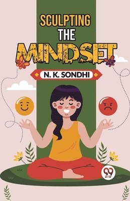 N K Sondhi - Sculpting The Mindset Navigating Life With A Winning Mindset Unlocking Your Potential For Success, Häftad