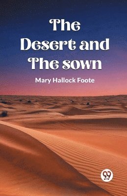 Mary Hallock Foote - Desert And The Sown, Häftad