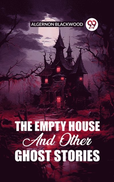 Algernon Blackwood - Empty House And Other Ghost Stories, E-bok