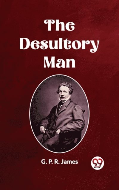 G. P. R. James - Desultory Man, E-bok