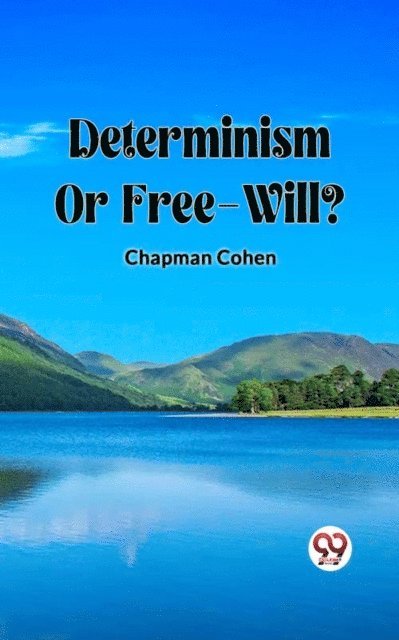 Chapman Cohen - Determinism Or Free-Will?, E-bok
