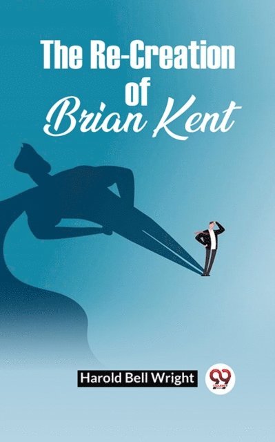 Harold Bell Wright - Re-Creation Of Brian Kent, E-bok