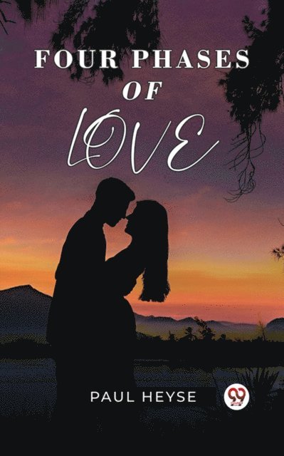 Paul Heyse - Four Phases Of Love, E-bok