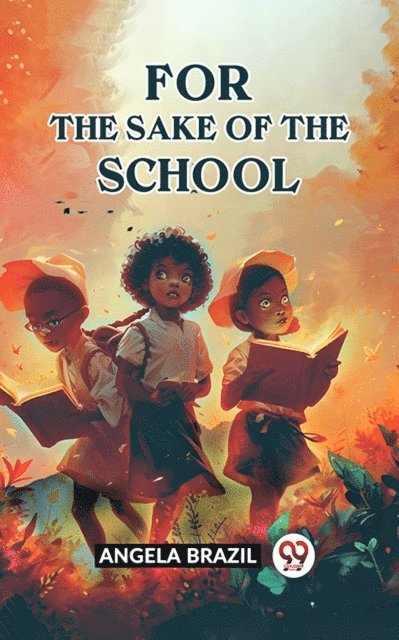 Angela Brazil - For The Sake Of The School, E-bok