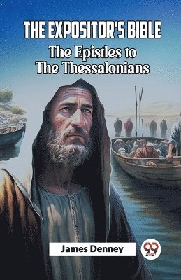 James Denney - Expositor'S Bible The Epistles To The Thessalonians, Häftad
