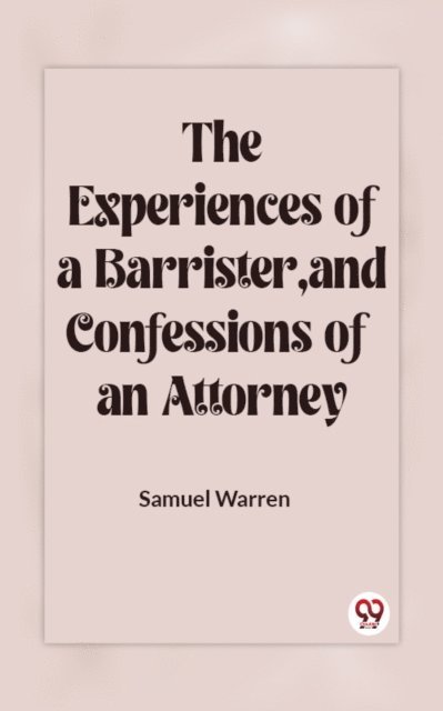 Samuel Warren - Experiences Of A Barrister, And Confessions Of An Attorney, E-bok
