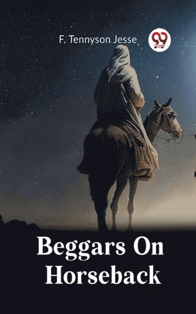 F. Tennyson Jesse - BEGGARS ON HORSEBACK, E-bok