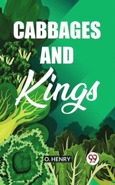 O. Henry - Cabbages And Kings, E-bok