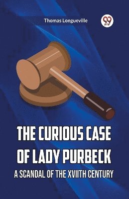 Thomas Longueville - Curious Case Of Lady Purbeck A Scandal Of The Xviith Century, Häftad. Tillgänglighet: Lägg i varukorg