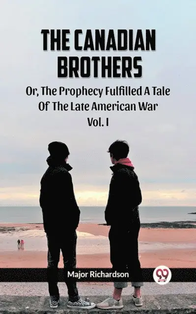 Major Richardson - Canadian Brothers Or, The Prophecy Fulfilled A Tale of the Late American War Vol. I, E-bok. Tillgänglighet: Lägg i varukorg