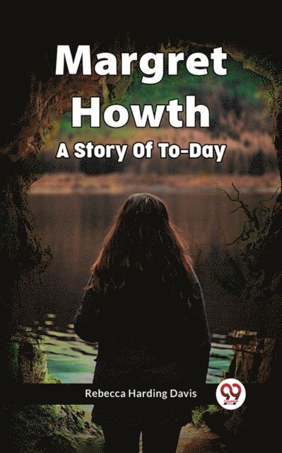 Rebecca Harding Davis - Margret Howth A Story Of To-Day, E-bok