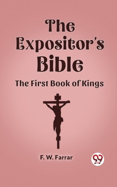 F. W. Farrar - Expositor's Bible The First Book Of Kings, E-bok