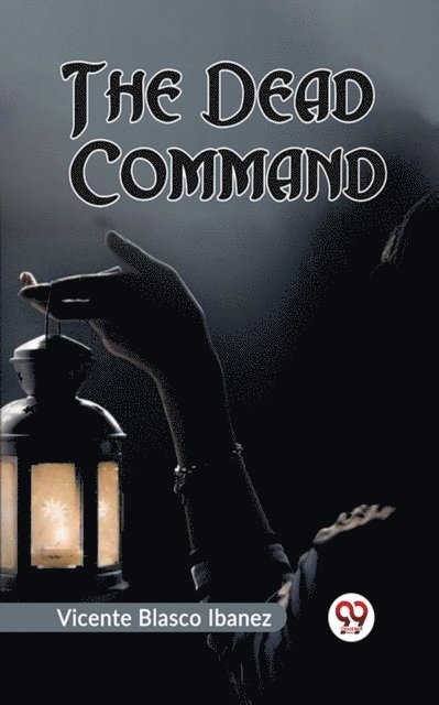 VICENTE BLASCO IBANEZ - Dead Command, E-bok