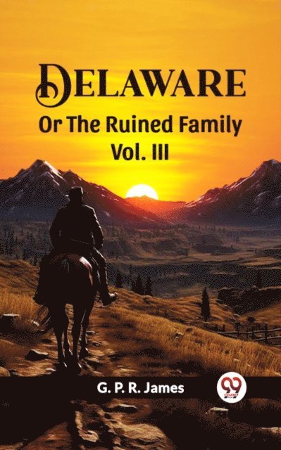 G. P. R. James - Delaware Or The Ruined Family Vol. III, E-bok