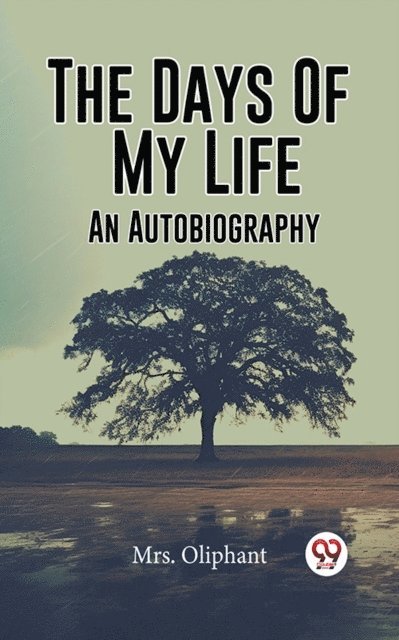 Mrs. Oliphant - Days of My Life An Autobiography, E-bok