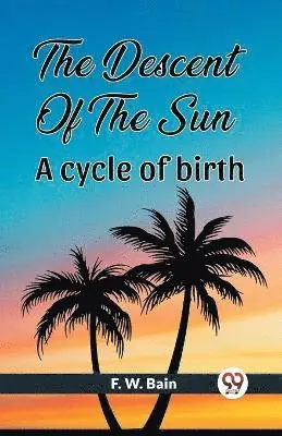 Descent Of The Sun A Cycle Of Birth