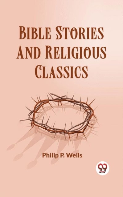 Philip P. Wells - Bible Stories And Religious Classics, E-bok