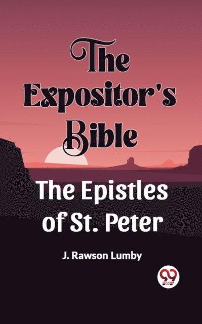 J. Rawson Lumby - Expositor's Bible The Epistles Of St. Peter, E-bok