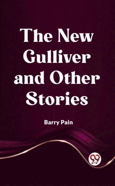 Barry Pain - New Gulliver And Other Stories, E-bok
